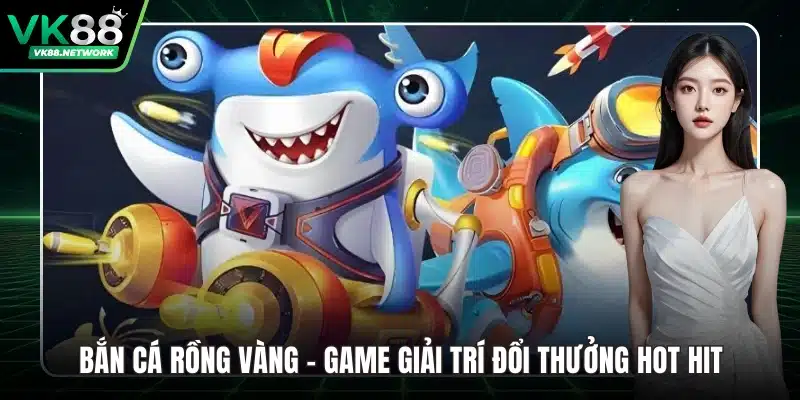 Bắn Cá Rồng Vàng