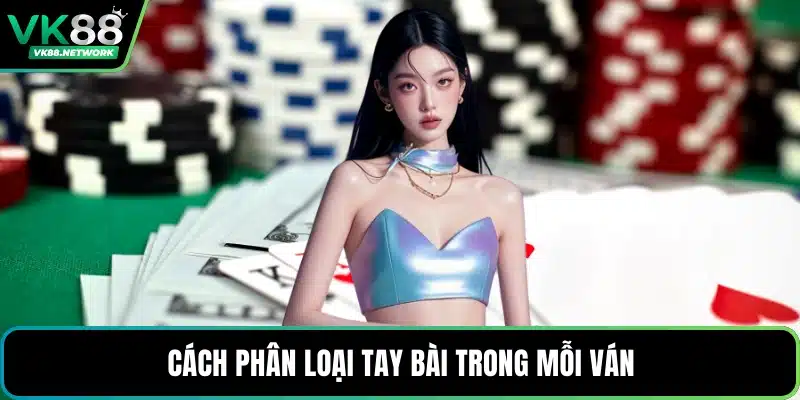 Cách phân loại tay bài trong mỗi ván