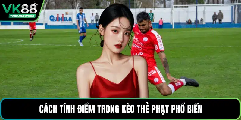 Cách tính điểm trong kèo thẻ phạt phổ biến