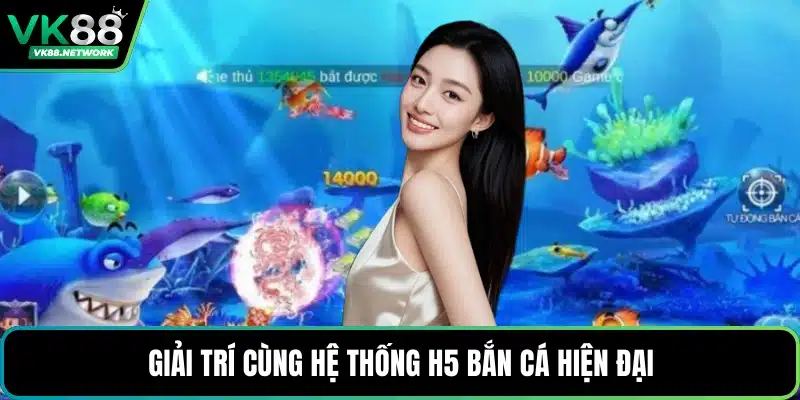Giải trí cùng hệ thống H5 bắn cá hiện đại