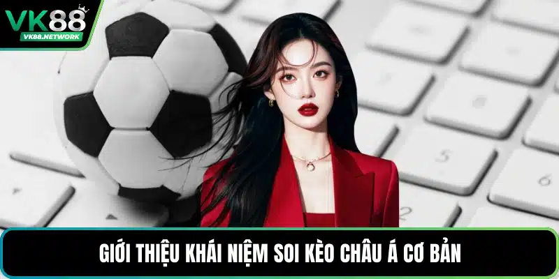 Giới thiệu khái niệm soi kèo châu á cơ bản