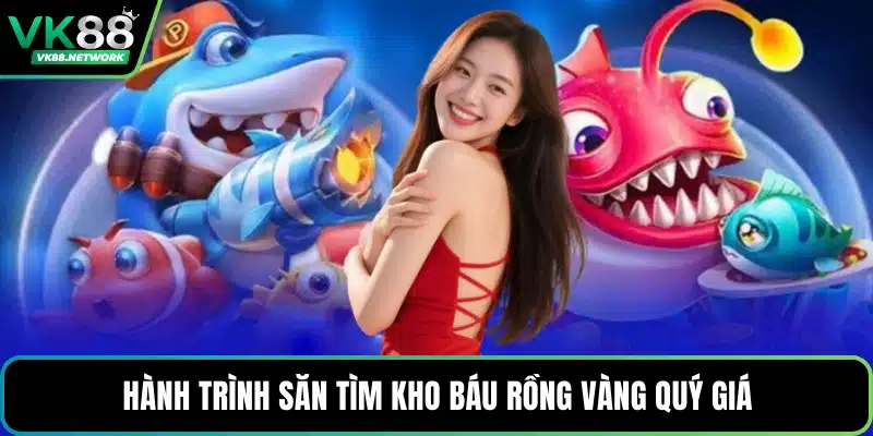 Hành trình săn tìm kho báu rồng vàng quý giá
