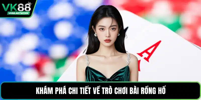 Khám phá chi tiết về trò chơi bài Rồng Hổ