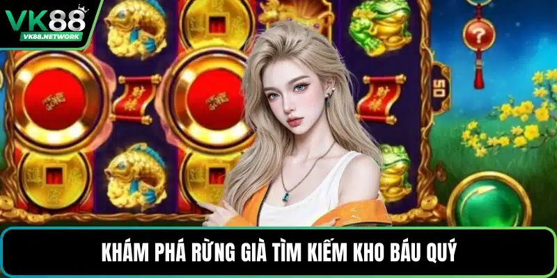 Khám phá rừng già tìm kiếm kho báu quý