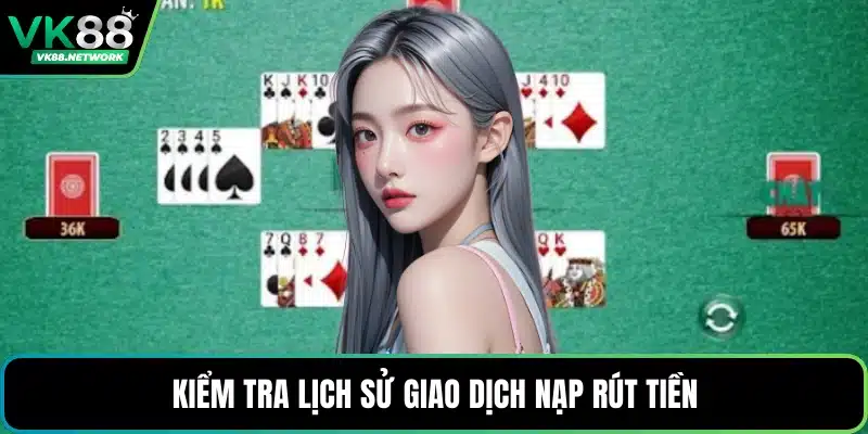 Kiểm tra lịch sử giao dịch nạp rút tiền