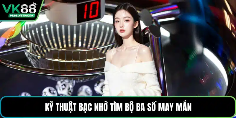 Kỹ thuật bạc nhớ tìm bộ ba số may mắn