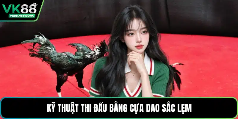 Kỹ thuật thi đấu bằng cựa dao sắc lẹm