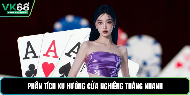 Phân tích xu hướng cửa nghiêng thắng nhanh