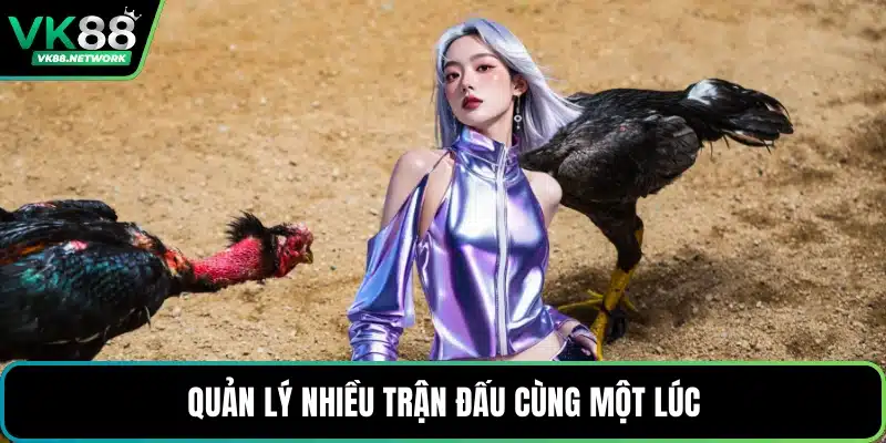 Quản lý nhiều trận đấu cùng một lúc