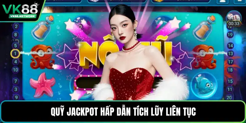 Quỹ Jackpot hấp dẫn tích lũy liên tục
