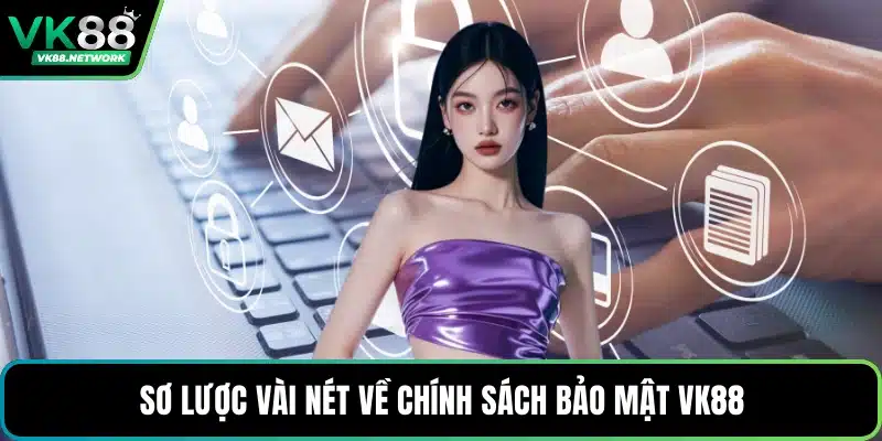 Sơ lược vài nét về chính sách bảo mật VK88