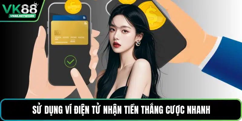 Sử dụng ví điện tử nhận tiền thắng cược nhanh