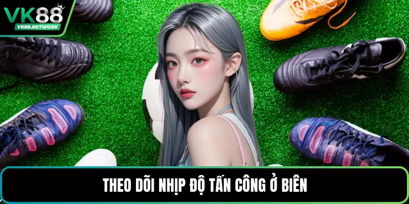 Theo dõi nhịp độ tấn công ở biên