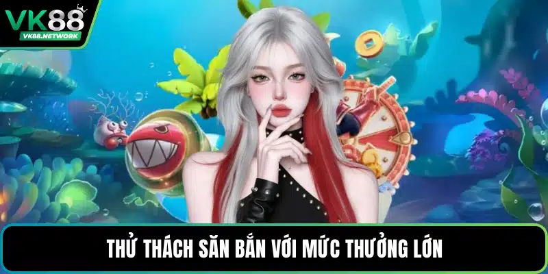 Thử thách săn bắn với mức thưởng lớn