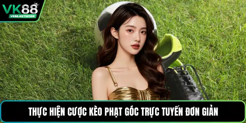 Thực hiện cược kèo phạt góc trực tuyến đơn giản