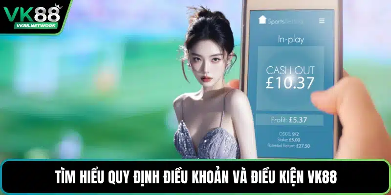 Tìm hiểu quy định điều khoản và điều kiện VK88
