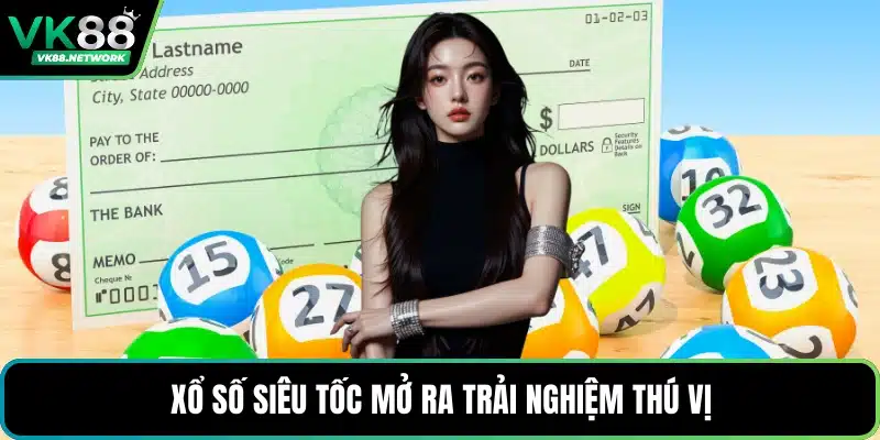 Xổ số siêu tốc mở ra trải nghiệm thú vị